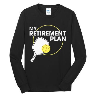 Retired Pickleball My Retirement Plan Pickleball Paddle Tall Long Sleeve T-Shirt