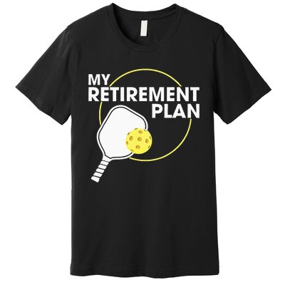 Retired Pickleball My Retirement Plan Pickleball Paddle Premium T-Shirt