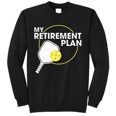 Retired Pickleball My Retirement Plan Pickleball Paddle Tall Sweatshirt