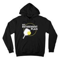 Retired Pickleball My Retirement Plan Pickleball Paddle Tall Hoodie