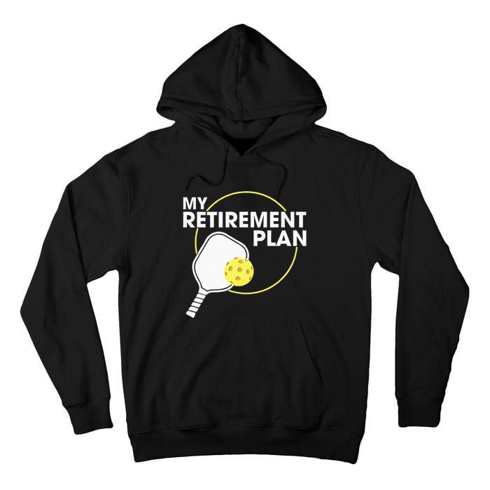 Retired Pickleball My Retirement Plan Pickleball Paddle Tall Hoodie