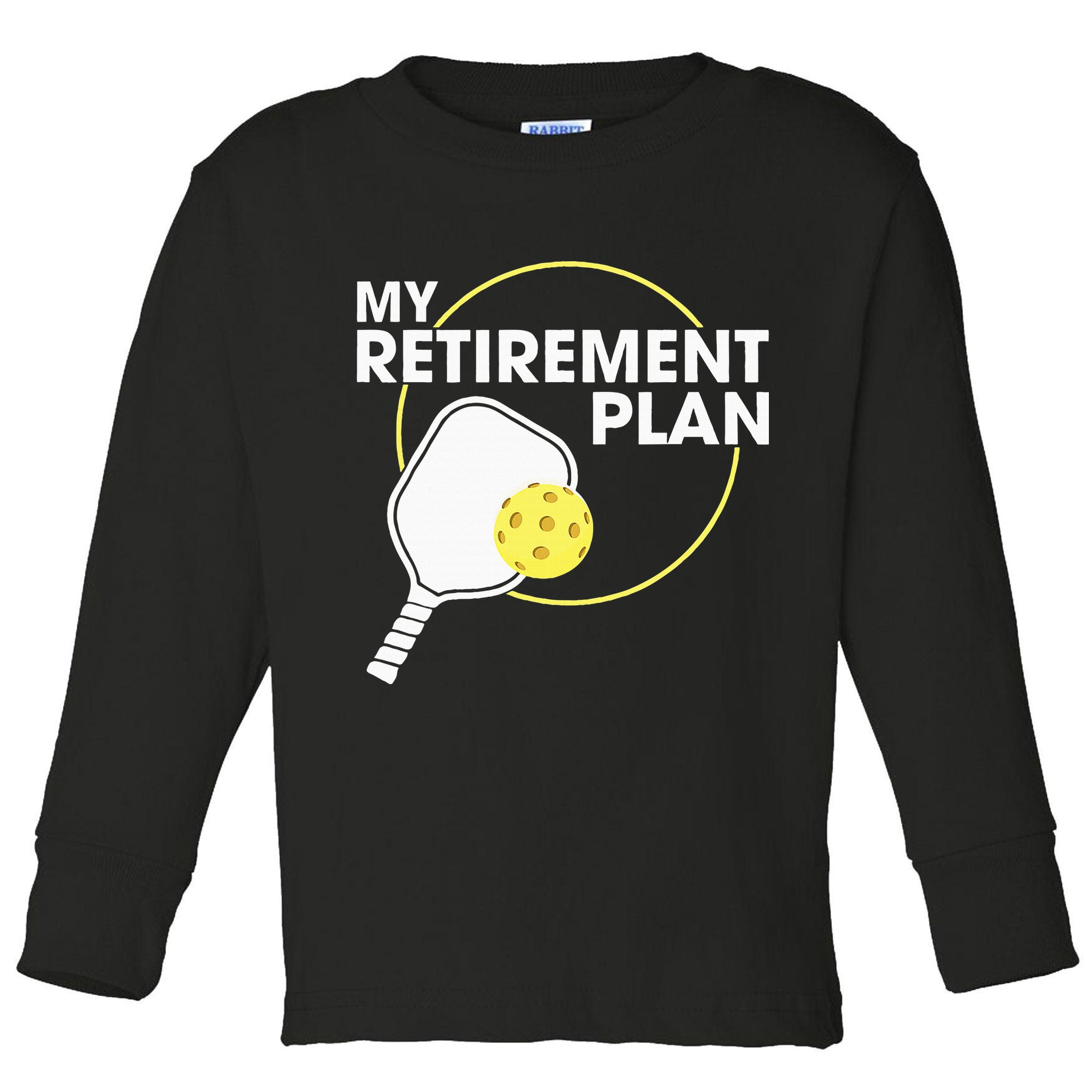 Retired Pickleball My Retirement Plan Pickleball Paddle Toddler Long Sleeve Shirt