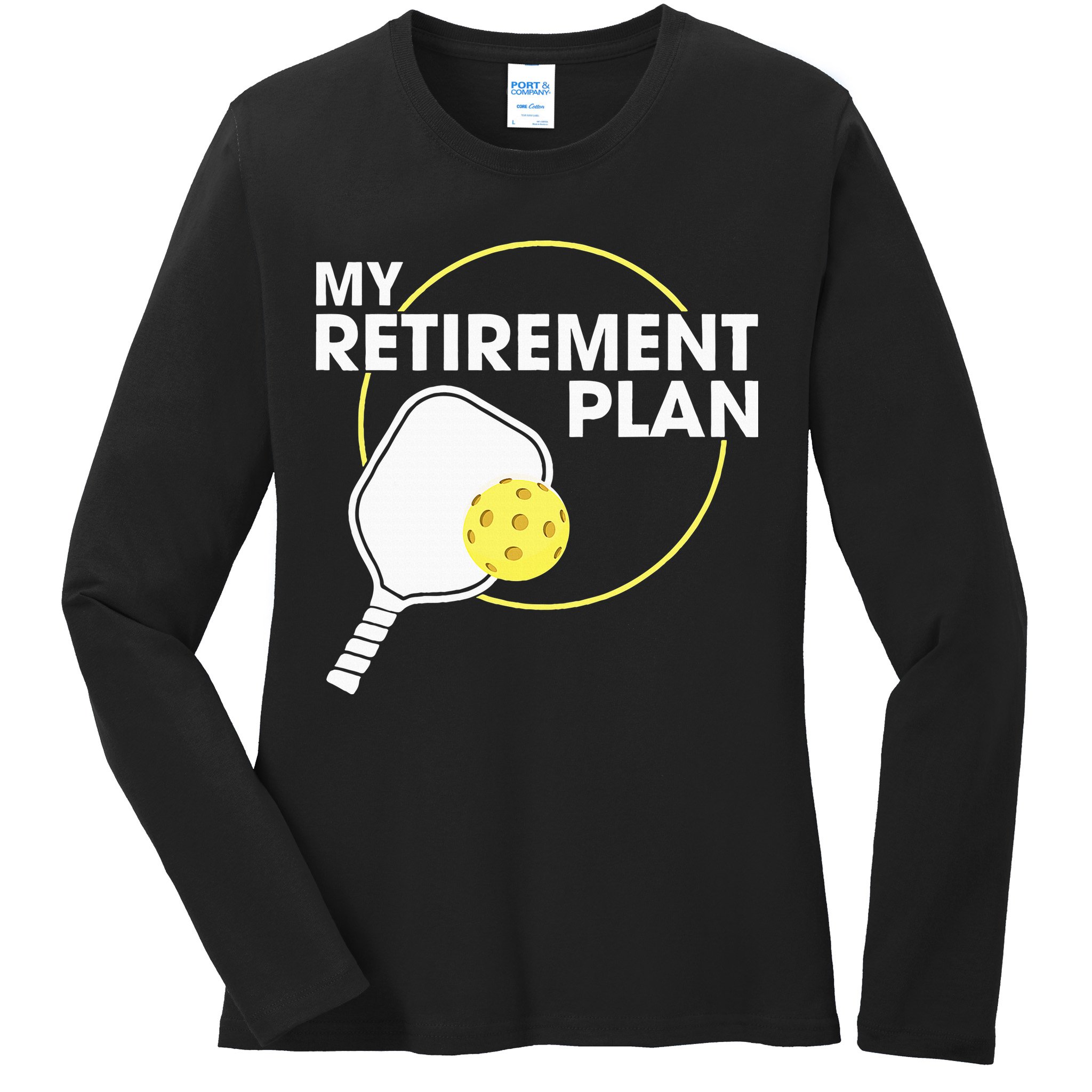 Retired Pickleball My Retirement Plan Pickleball Paddle Ladies Long Sleeve Shirt