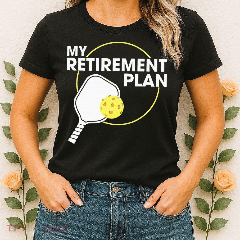 Retired Pickleball My Retirement Plan Pickleball Paddle Womens T-Shirt