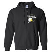 Retired Pickleball My Retirement Plan Pickleball Paddle Full Zip Hoodie