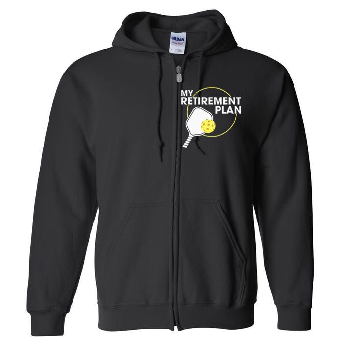 Retired Pickleball My Retirement Plan Pickleball Paddle Full Zip Hoodie