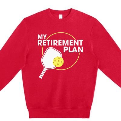 Retired Pickleball My Retirement Plan Pickleball Paddle Premium Crewneck Sweatshirt