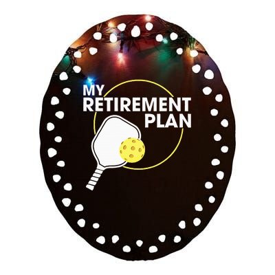 Retired Pickleball My Retirement Plan Pickleball Paddle Ceramic Oval Ornament