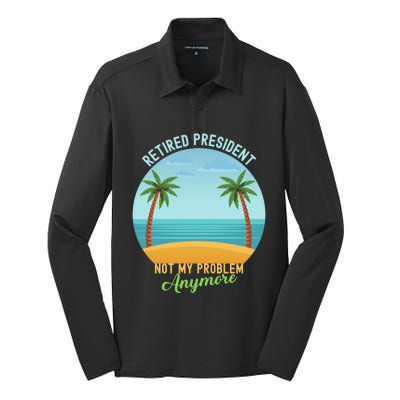 Retired President Not My Problem Anymore Retiret Gift Silk Touch Performance Long Sleeve Polo