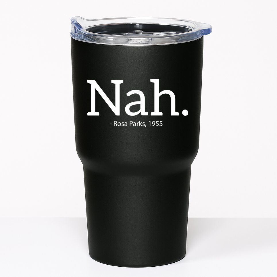 Rosa Parks Nah Civil Rights Political Funny Tumbler