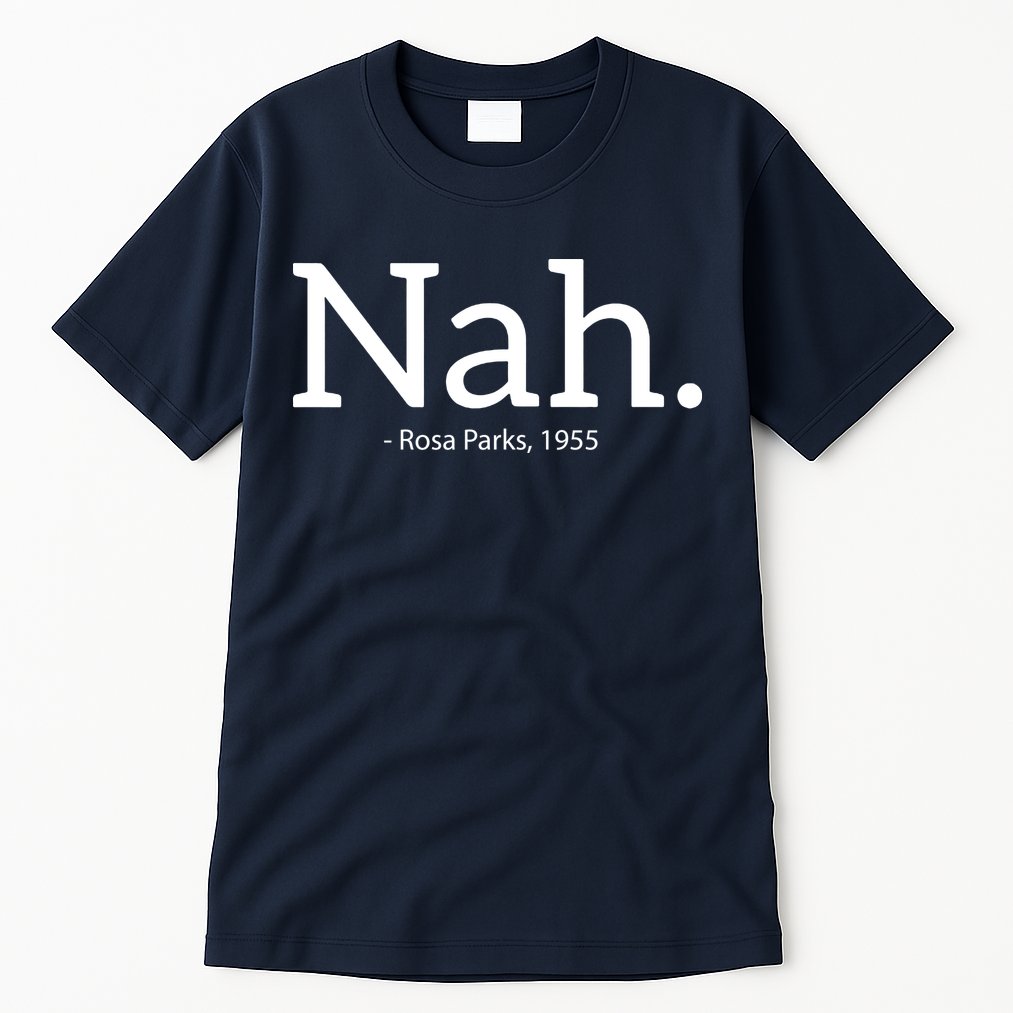 Rosa Parks Nah Civil Rights Political Funny Tall T-Shirt