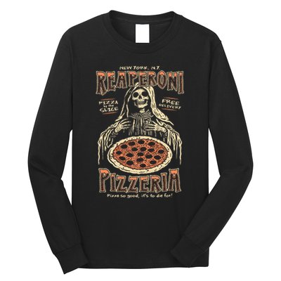 Reaperoni Pizzeria Pizza So Good ItS To Die For Long Sleeve Shirt