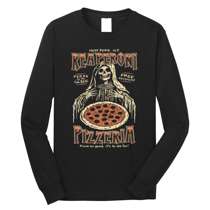 Reaperoni Pizzeria Pizza So Good ItS To Die For Long Sleeve Shirt