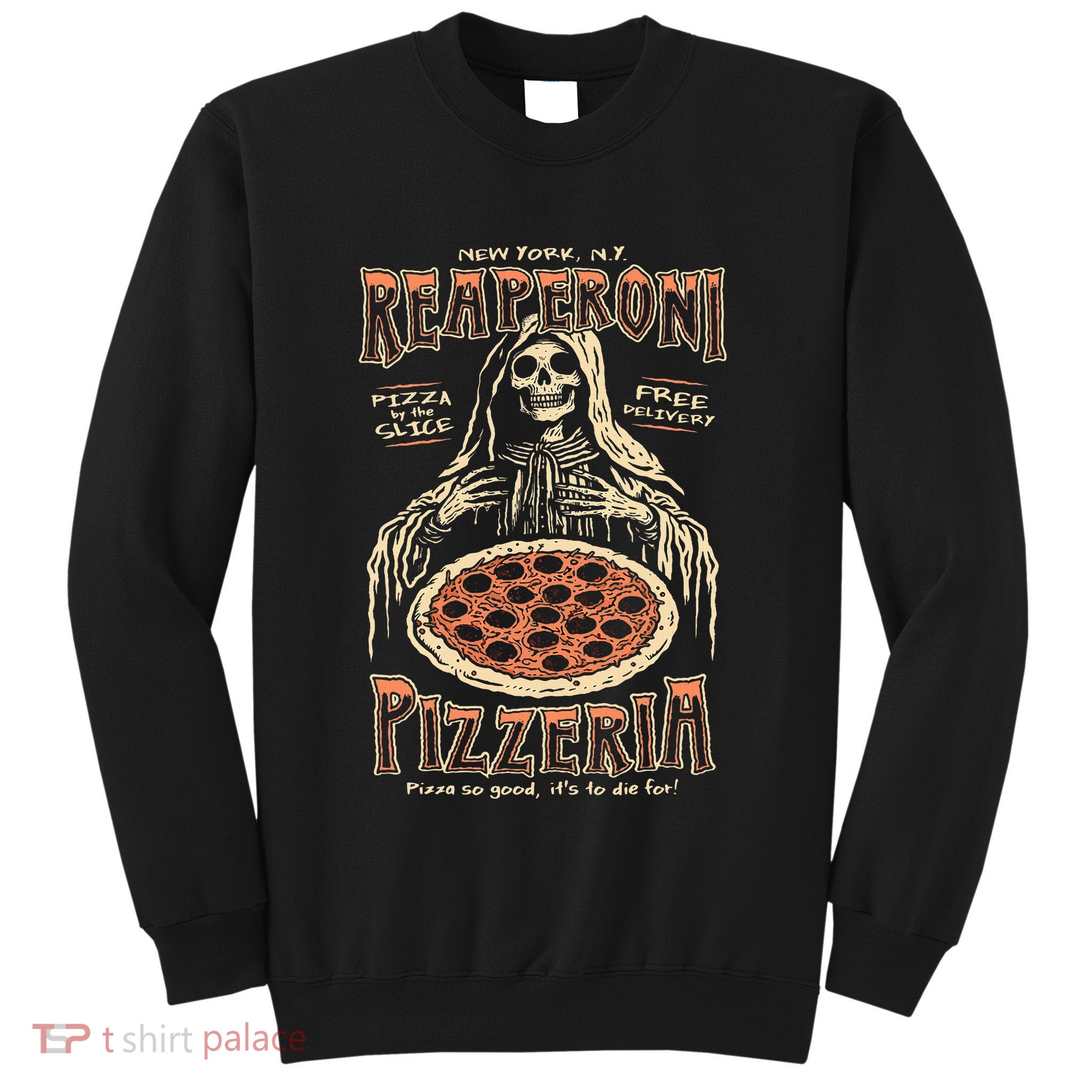 Reaperoni Pizzeria Pizza So Good ItS To Die For Sweatshirt