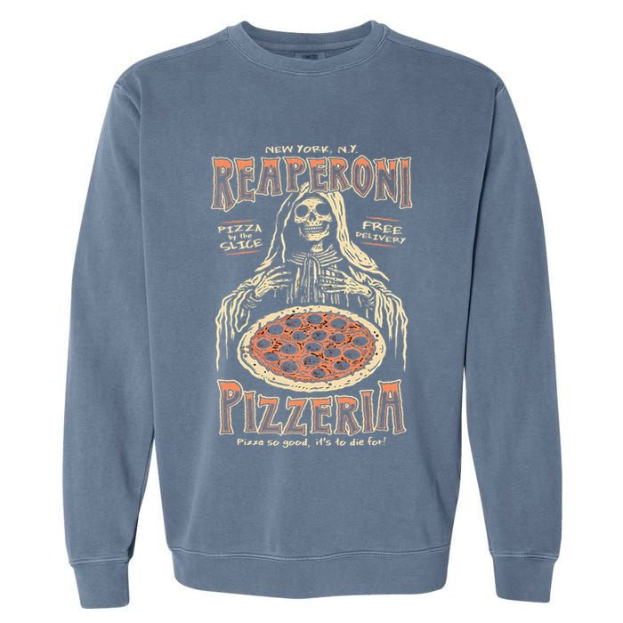 Reaperoni Pizzeria Pizza So Good ItS To Die For Garment-Dyed Sweatshirt