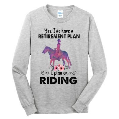 Retirement Plan Riding Horses Horse Lover Funny Horseback Tall Long Sleeve T-Shirt