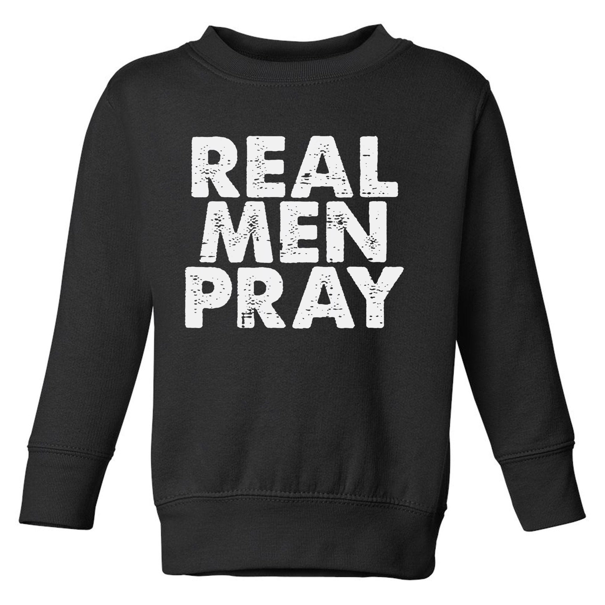 Real Pray Religious God Jesus Faith Christian Catholic Toddler Sweatshirt
