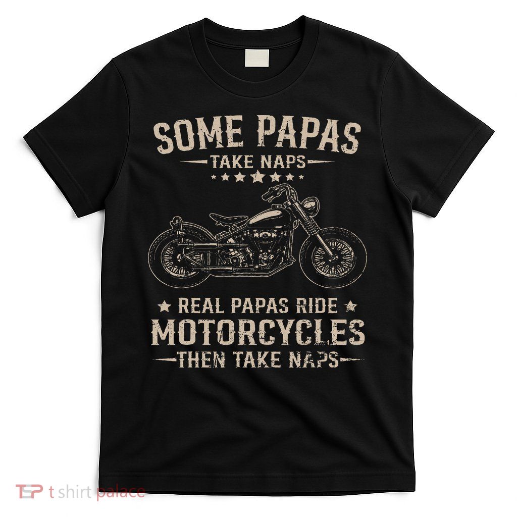 Real Papas Ride Motorcycles Then Take Naps Funny Biker Rider T-Shirt