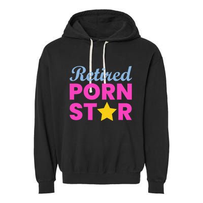 Retired Porn Star Funny Naughty Adult Humor Retirement Garment-Dyed Fleece Hoodie