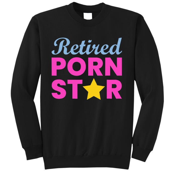 Retired Porn Star Funny Naughty Adult Humor Retirement Sweatshirt