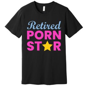 Retired Porn Star Funny Naughty Adult Humor Retirement Premium T-Shirt