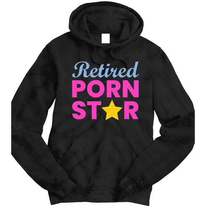 Retired Porn Star Funny Naughty Adult Humor Retirement Tie Dye Hoodie