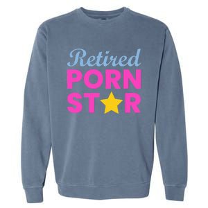 Retired Porn Star Funny Naughty Adult Humor Retirement Garment-Dyed Sweatshirt