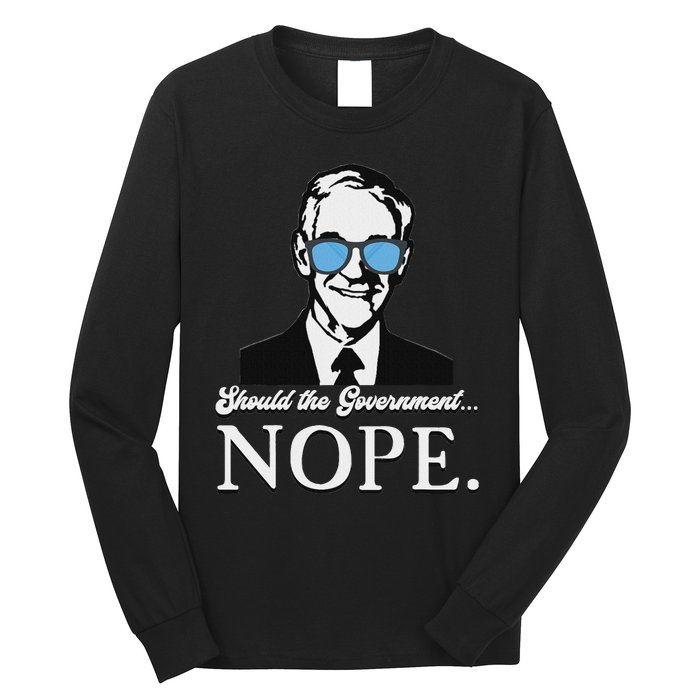 Ron Paul Should The Government Nope Liberty Libertarian Long Sleeve Shirt