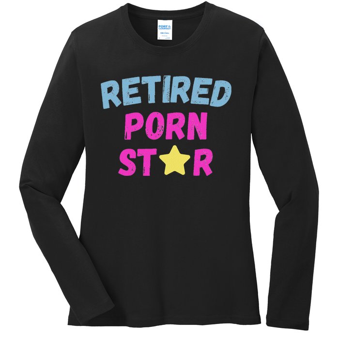 Retired Porn Star Funny Naughty Adult Humor Retirement Ladies Long Sleeve Shirt