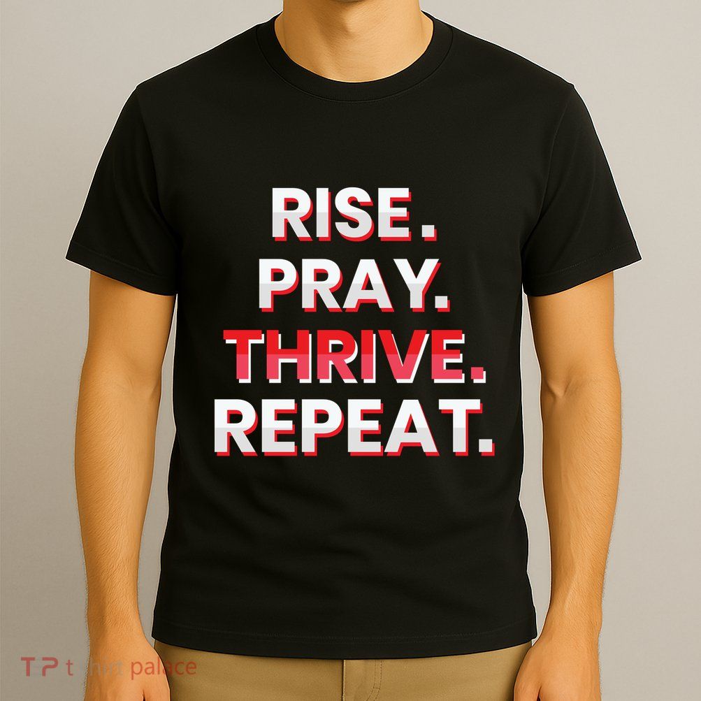 Rise. Pray. Thrive. Repeat T-Shirt