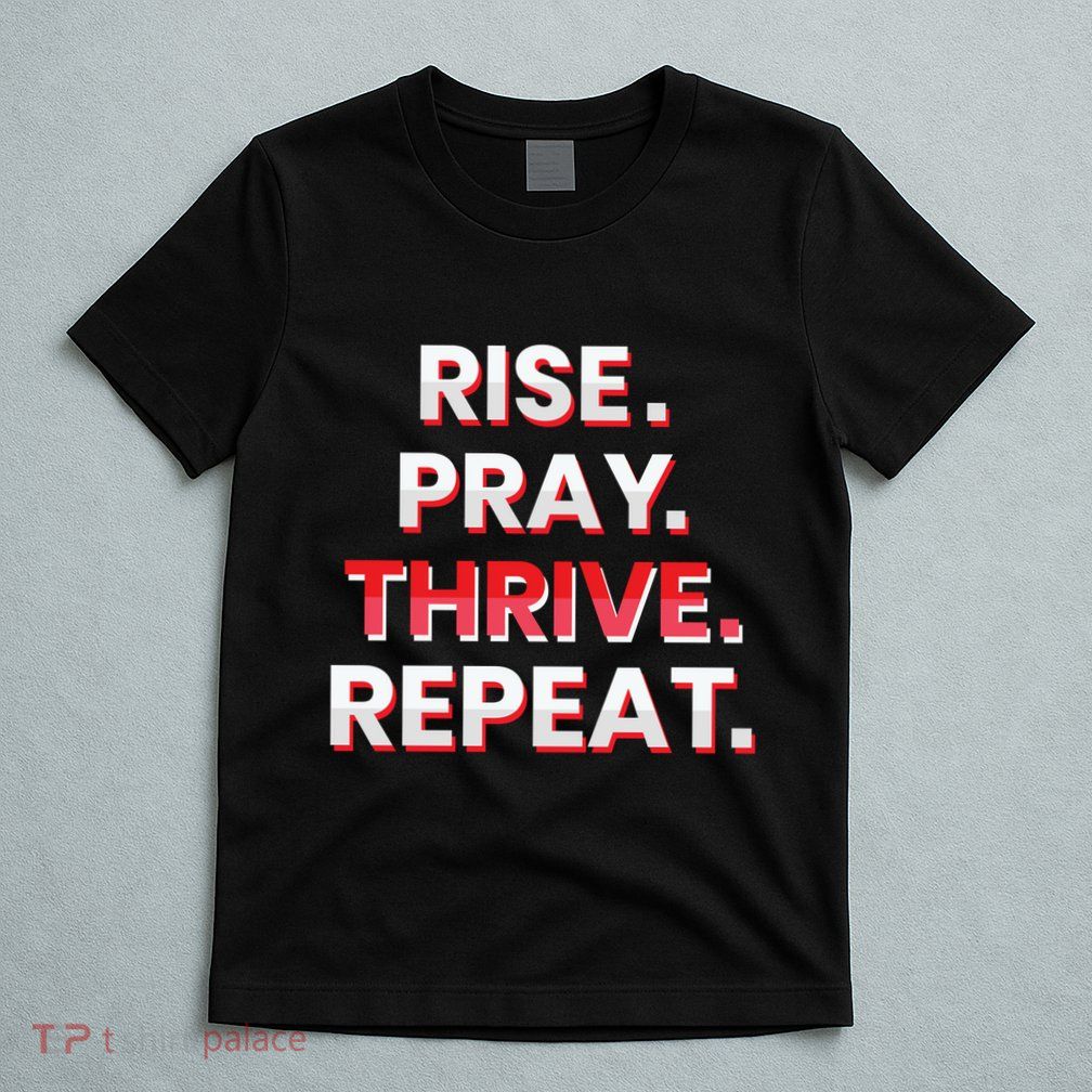 Rise. Pray. Thrive. Repeat T-Shirt