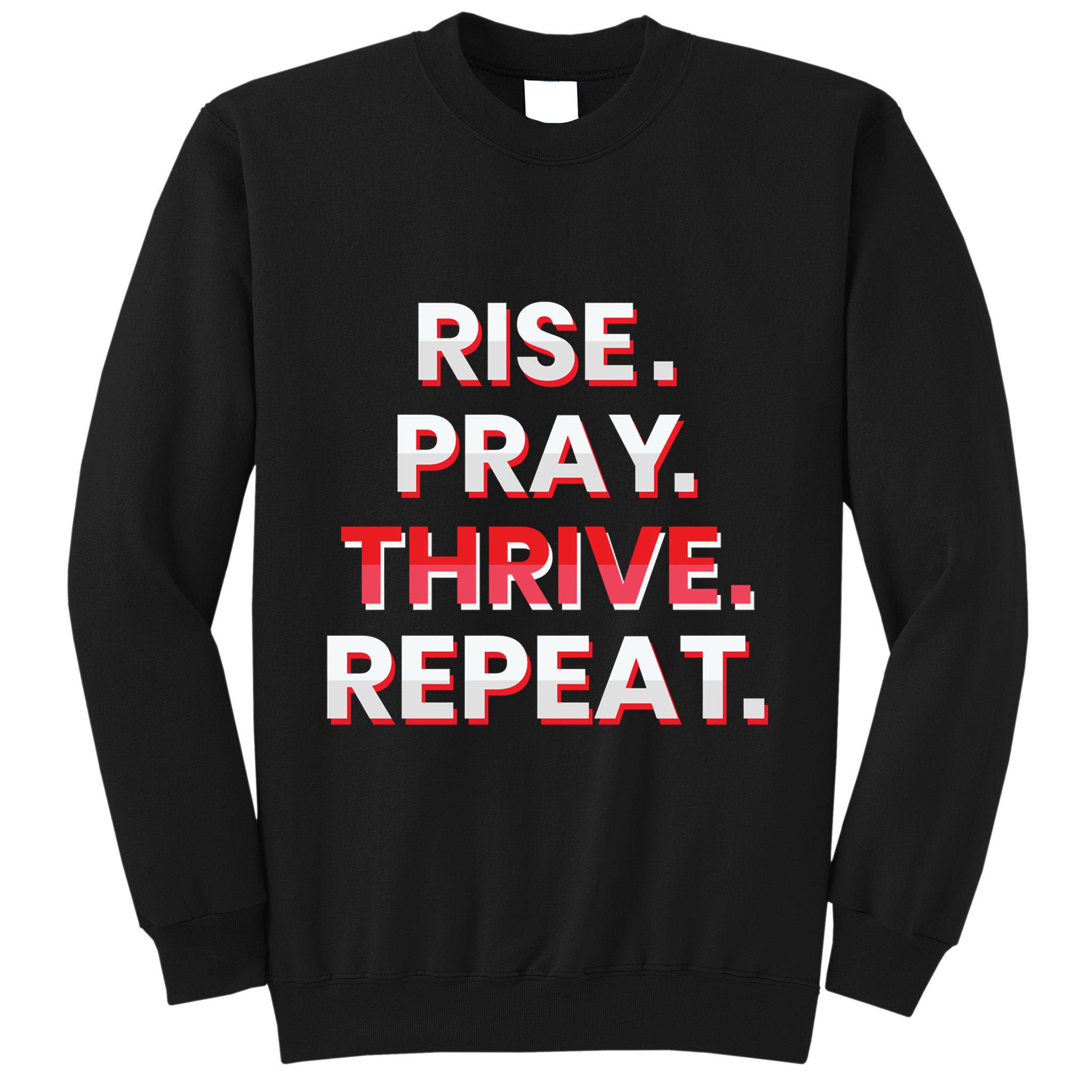 Rise. Pray. Thrive. Repeat Tall Sweatshirt