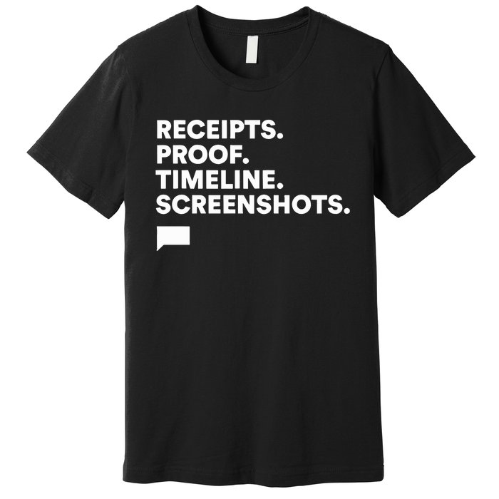 Receipts Proof Timeline Screenshots Premium T-Shirt