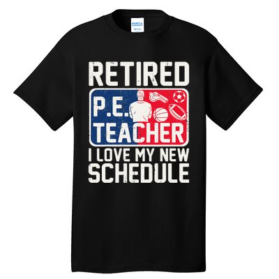 Retired Pe Teacher I Love My New Schedule Tall T-Shirt