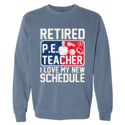 Retired Pe Teacher I Love My New Schedule Garment-Dyed Sweatshirt