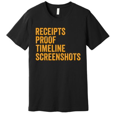 Receipts Proof Timeline Screenshots Premium T-Shirt