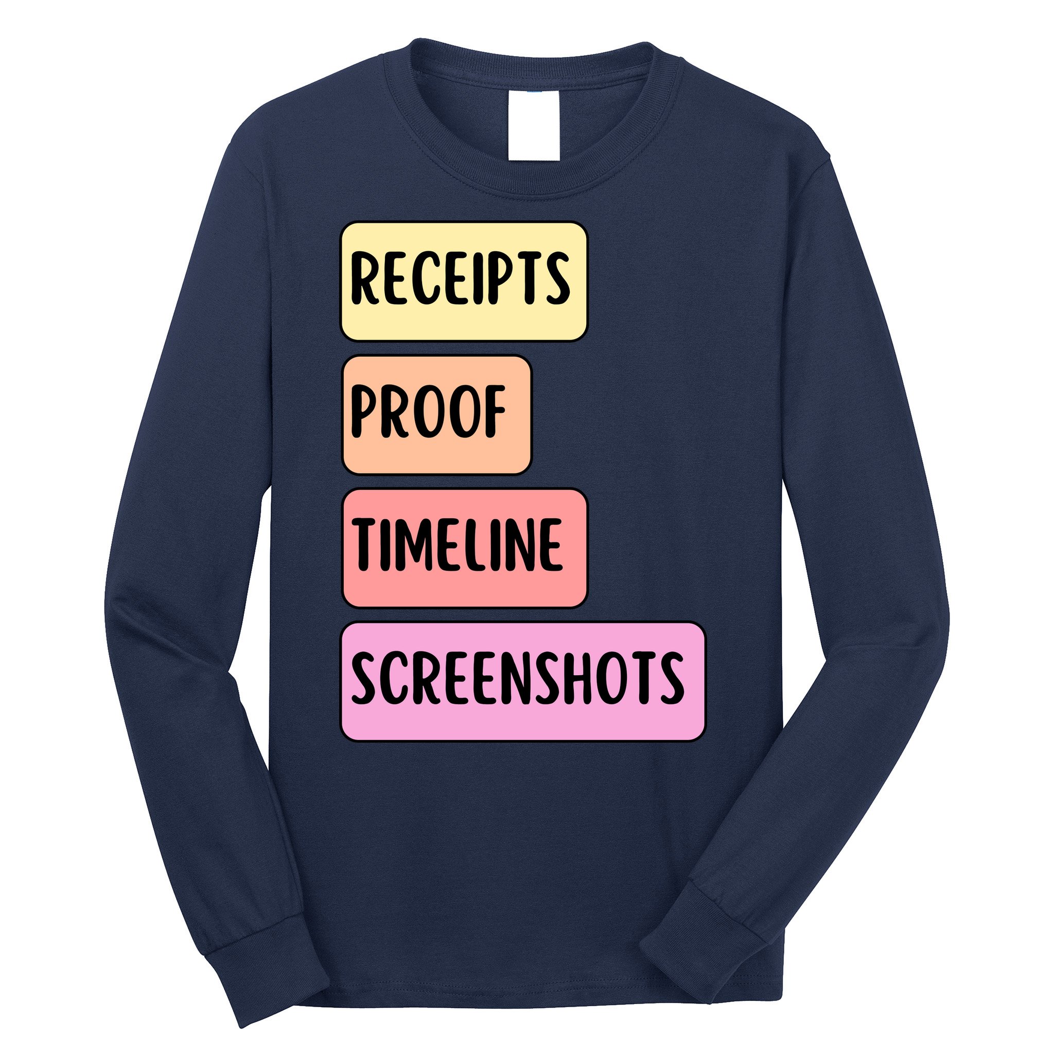 Receipts Proof Timeline Screenshots Long Sleeve Shirt