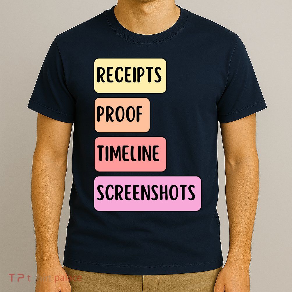 Receipts Proof Timeline Screenshots T-Shirt
