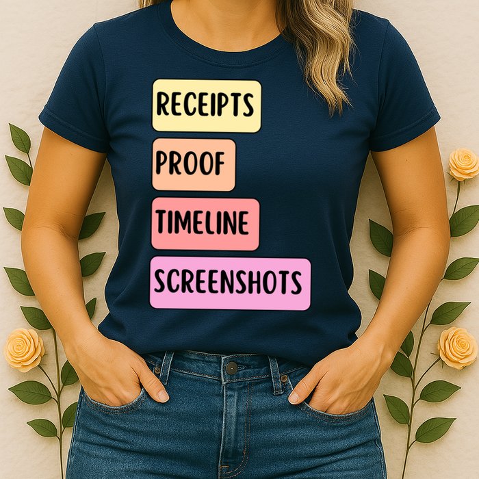 Receipts Proof Timeline Screenshots Womens T-Shirt
