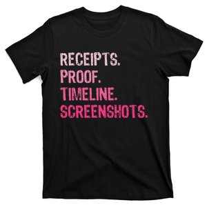 Receipts Proof Timeline Screenshots Funny T-Shirt