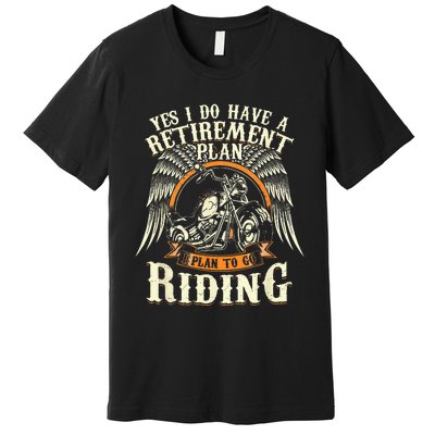 Retirement Plan To Go Riding Gift Motorcycle Riders Biker Premium T-Shirt