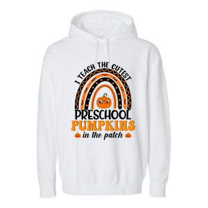 Rainbow Preschool Teacher I Teach The Cutest Pumpkins Gift Garment-Dyed Fleece Hoodie