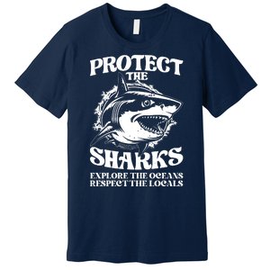 Retro Protect The Sharks Explore The Oceans Respect The Locals Shark Week Lover Premium T-Shirt