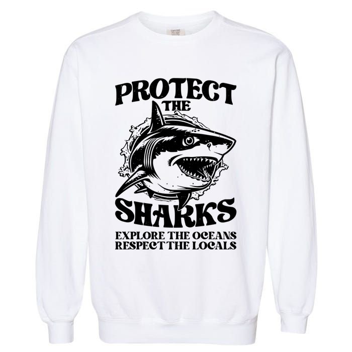 Retro Protect The Sharks Explore The Oceans Respect The Locals Shark Week Lover Garment-Dyed Sweatshirt