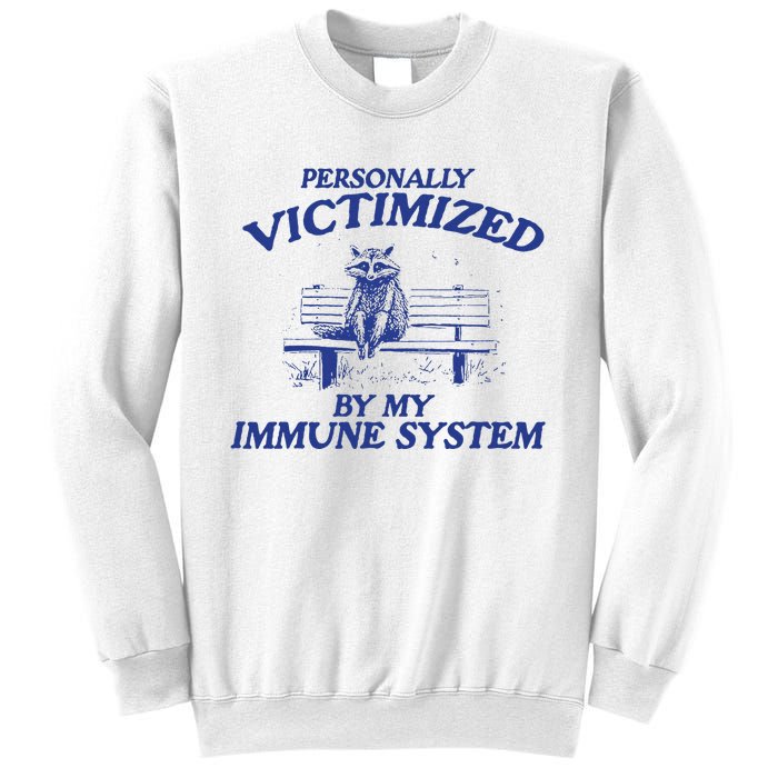 Raccoon Personally Victimized By My Immune System Sweatshirt