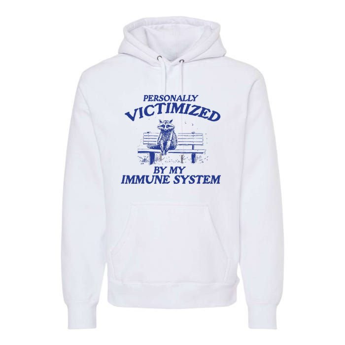 Raccoon Personally Victimized By My Immune System Premium Hoodie