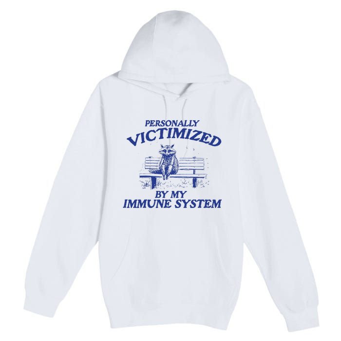 Raccoon Personally Victimized By My Immune System Premium Pullover Hoodie