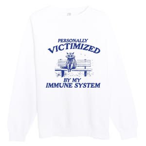 Raccoon Personally Victimized By My Immune System Premium Crewneck Sweatshirt