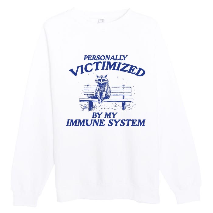 Raccoon Personally Victimized By My Immune System Premium Crewneck Sweatshirt