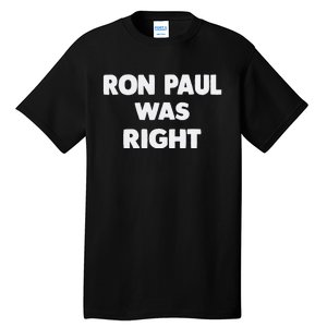 Ron Paul Was Right Tall T-Shirt